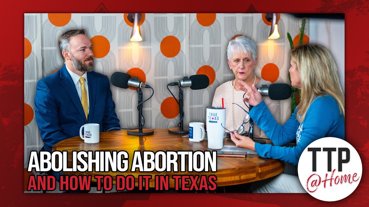 TTP@Home: Abolishing Abortion in Texas with Bradley Pierce
